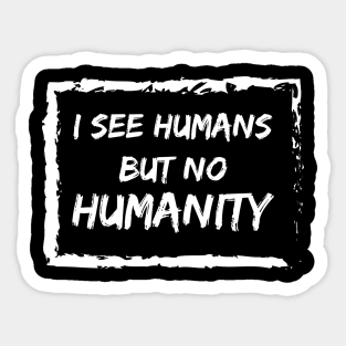 I See Humans But No Humanity Sticker